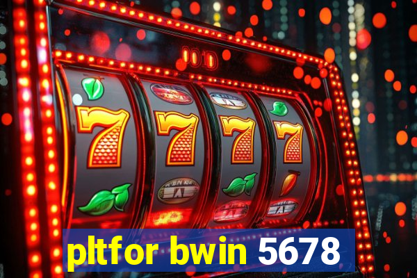 pltfor bwin 5678